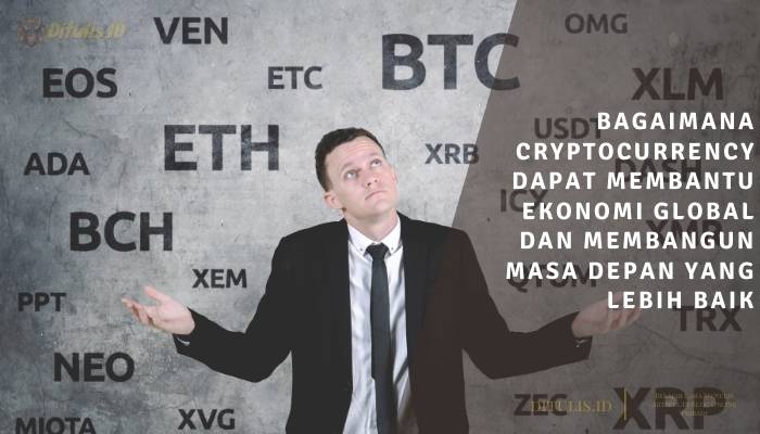 bagaimana cryptocurrency dapat membantu ekonomi global dan membangun masa depan yang lebih baik