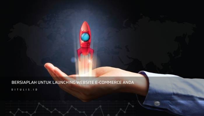 bersiaplah untuk launching website e commerce anda