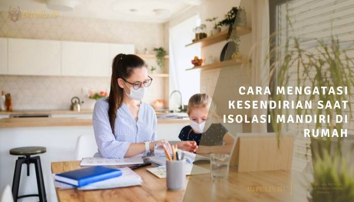 cara mengatasi kesendirian saat isolasi mandiri di rumah