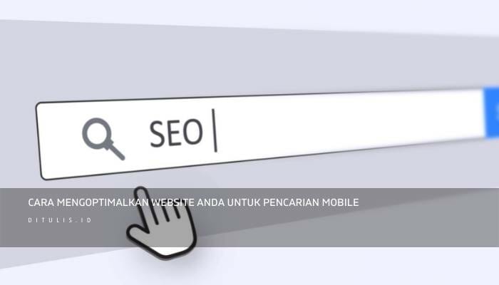 cara mengoptimalkan website anda untuk pencarian mobile