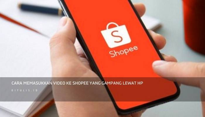 Cara memasukkan video ke Shopee yang gampang lewat HP