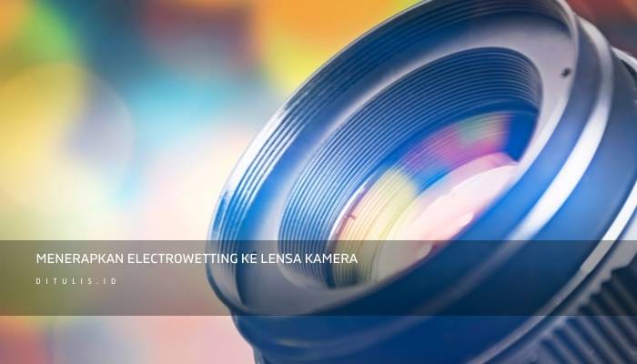 menerapkan electrowetting ke lensa kamera