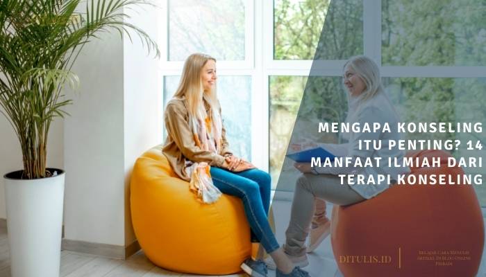 mengapa konseling itu penting 14 manfaat ilmiah dari terapi konseling