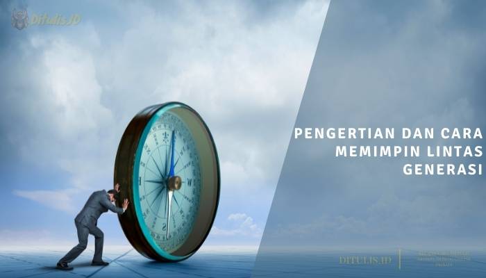 pengertian dan cara memimpin lintas generasi
