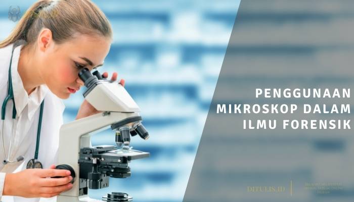 penggunaan mikroskop dalam ilmu forensik