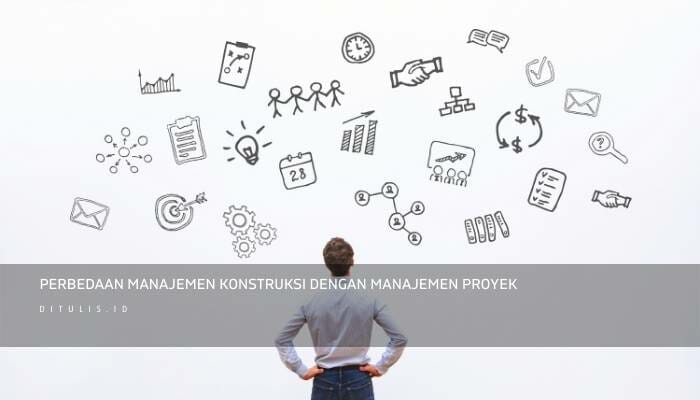 perbedaan manajemen konstruksi dengan manajemen proyek