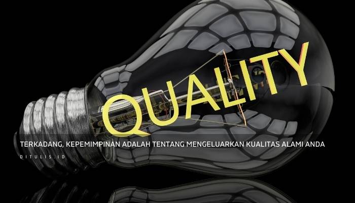 terkadang kepemimpinan adalah tentang mengeluarkan kualitas alami anda