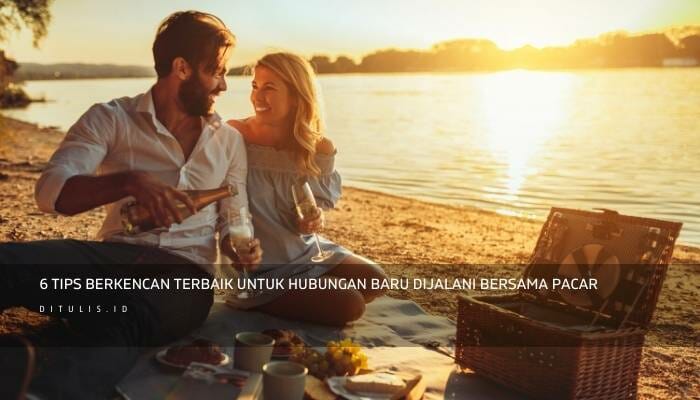 6 Tips Berkencan Terbaik Untuk Hubungan Baru Dijalani Bersama Pacar