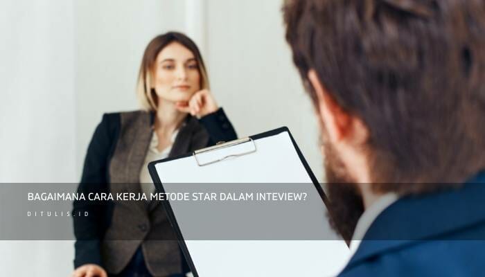 Bagaimana Cara Kerja Metode STAR Dalam Inteview?