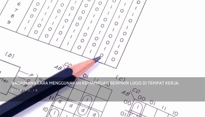 Bagaimana Cara Menggunakan Kemampuan Berpikir Logis Di Tempat Kerja