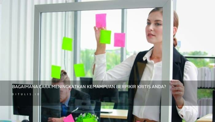 Bagaimana Cara Meningkatkan Kemampuan Berpikir Kritis Anda?