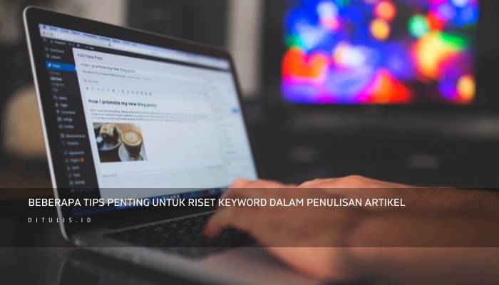 Beberapa Tips Penting Untuk Riset Keyword Dalam Penulisan Artikel