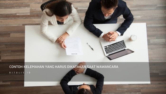 Contoh Kelemahan Yang Harus Dikatakan Saat Interview