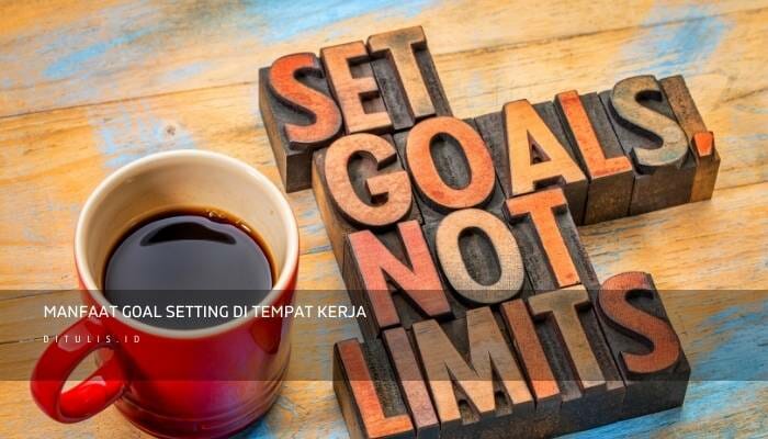 Manfaat Goal Setting Di Tempat Kerja