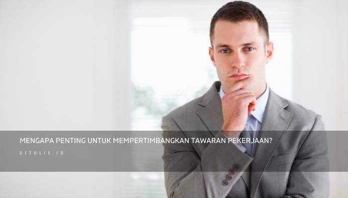 Mengapa Penting Untuk Mempertimbangkan Tawaran Pekerjaan
