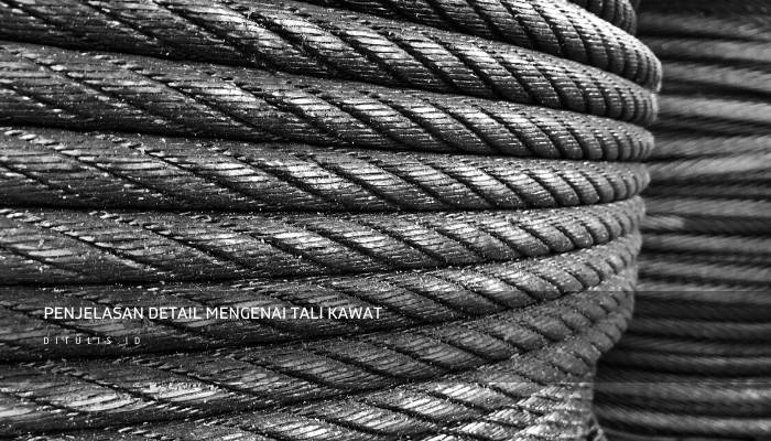 Penjelasan Detail Mengenai Jenis Tali Kawat