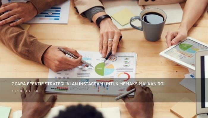 7 Cara Efektif Strategi Iklan Instagram Untuk Memaksimalkan ROI