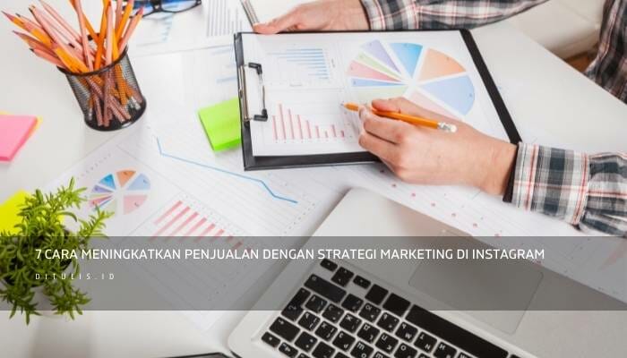 7 Cara Meningkatkan Penjualan Dengan Strategi Marketing di Instagram