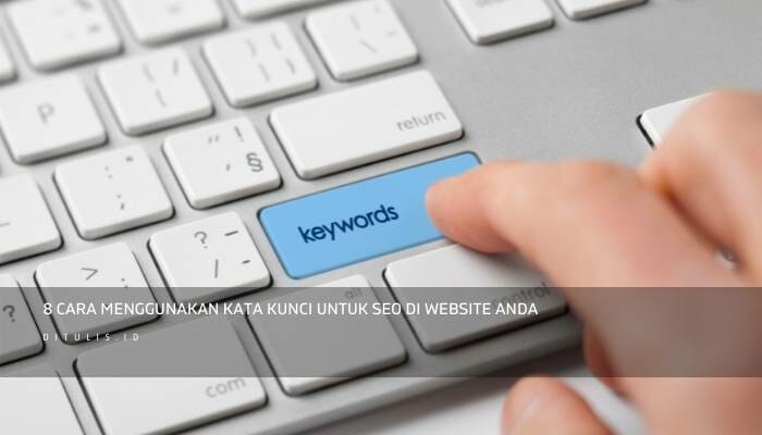 8 Cara Menggunakan Kata Kunci Untuk SEO Di Website Anda