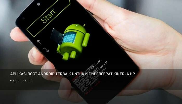 Aplikasi Root Android Terbaik Untuk Mempercepat Kinerja HP: