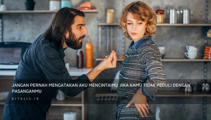 Jangan Pernah Mengatakan Aku Mencintaimu Jika Kamu Tidak Peduli Dengan Pasanganmu