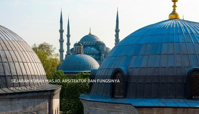 Sejarah Kubah Masjid, Arsitektur Dan Fungsinya