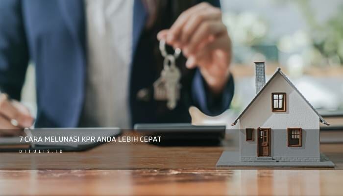 7 Cara Melunasi KPR Anda Lebih Cepat
