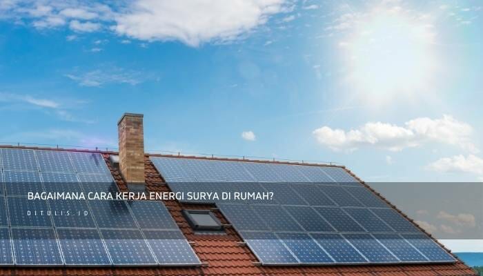 Bagaimana Cara Kerja Energi Surya Di Rumah?