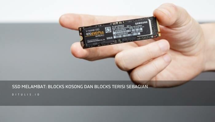 SSD Melambat: Blocks Kosong dan Blocks Terisi Sebagian