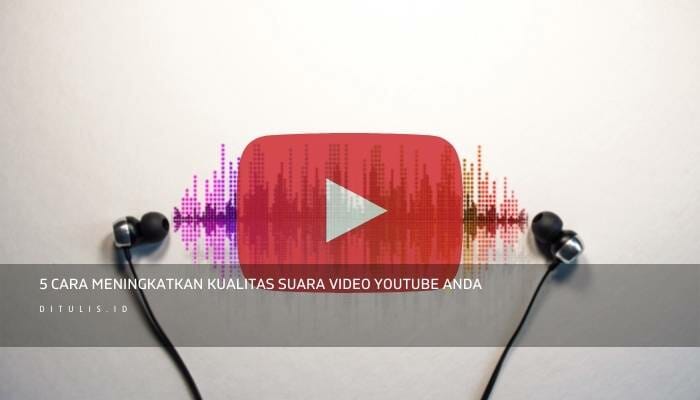 5 Cara Meningkatkan Kualitas Suara video YouTube Anda