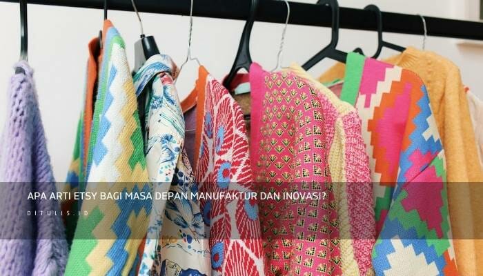 Apa Arti Etsy Bagi Masa Depan Manufaktur Dan Inovasi?