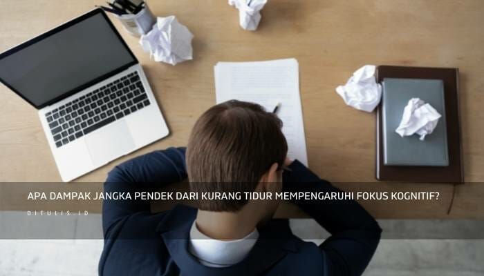 Kurang Tidur Mempengaruhi Fokus Kognitif