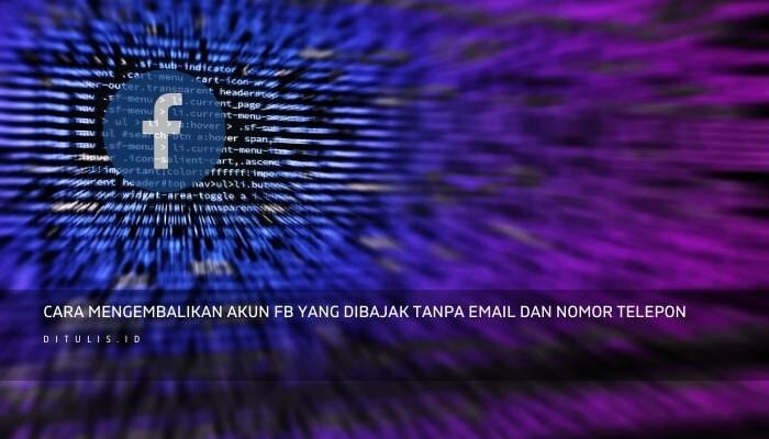 Cara Mengembalikan Akun FB Yang Dibajak Tanpa Email Dan Nomor Telepon