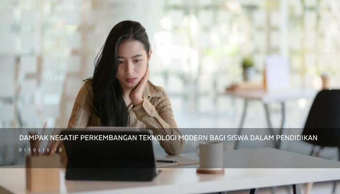 Dampak Negatif Perkembangan Teknologi Modern Bagi Siswa Dalam Pendidikan