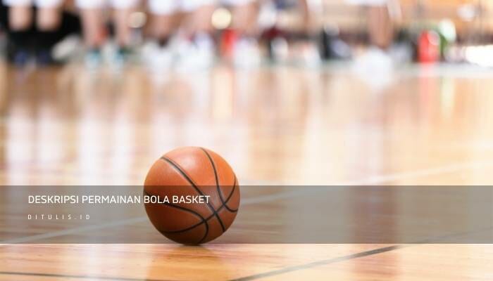 Deskripsi Permainan Bola Basket