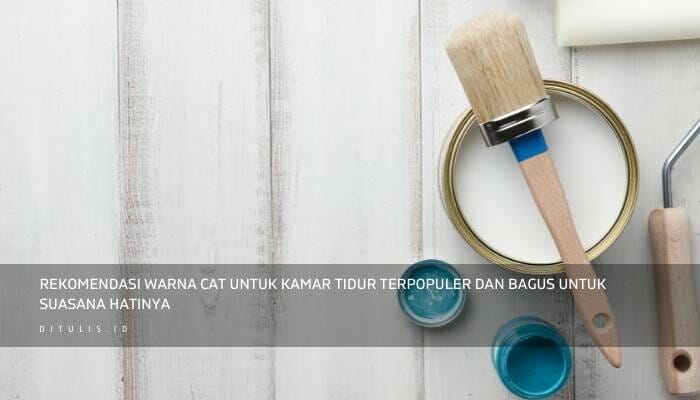 Rekomendasi Warna Cat Untuk Kamar Tidur Terpopuler Dan Bagus Untuk Suasana Hatinya