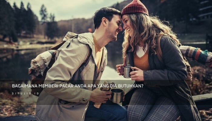 Bagaimana memberi pacar Anda apa yang dia BUTUHKAN