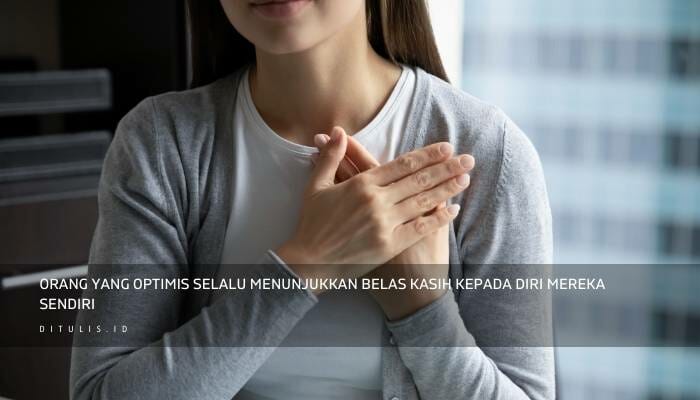 Orang Yang Optimis Selalu Menunjukkan Belas Kasih Kepada Diri Mereka Sendiri