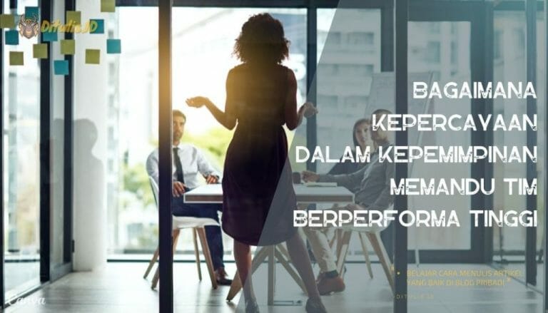 Bagaimana Kepercayaan Dalam Kepemimpinan Memandu Tim Berperforma Tinggi