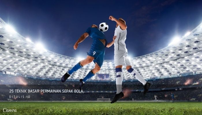 25 Teknik Dasar Permainan Sepak Bola