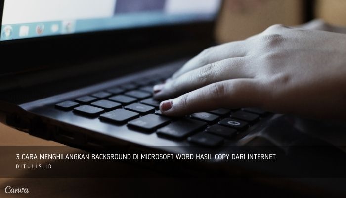 3 Cara Menghilangkan Background Di Microsoft Word Hasil Copy dari Internet 