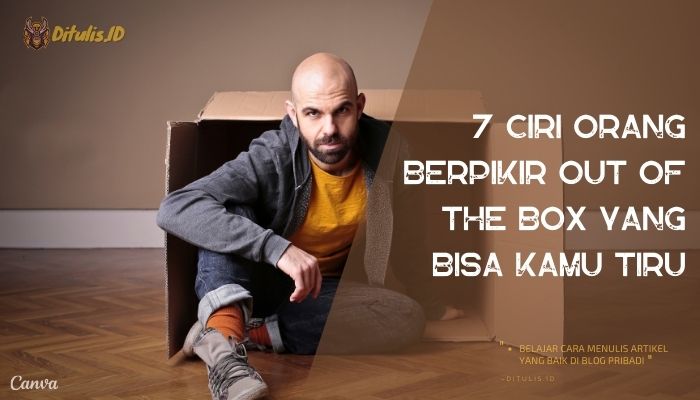 7 Ciri Orang Berpikir Out Of The Box Yang Bisa Kamu Tiru