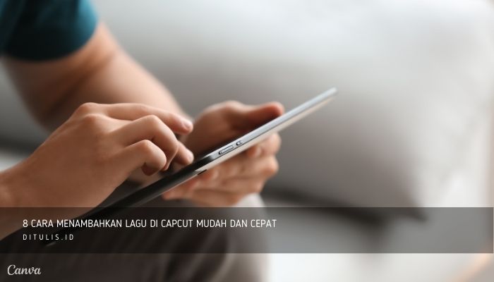 8 Cara Menambahkan Lagu Di CapCut Mudah Dan Cepat