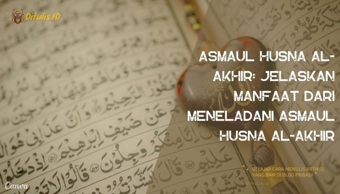 Asmaul Husna Al-Akhir_Jelaskan Manfaat Dari Meneladani Asmaul Husna Al-Akhir