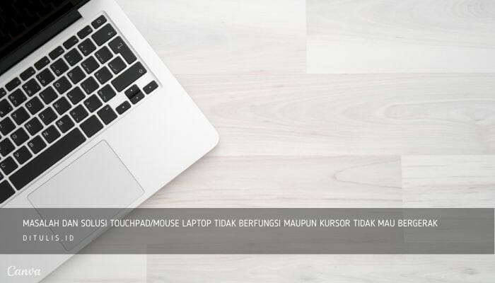 Masalah Dan Solusi Touchpad Mouse Laptop Tidak Berfungsi Maupun Kursor Tidak Mau Bergerak