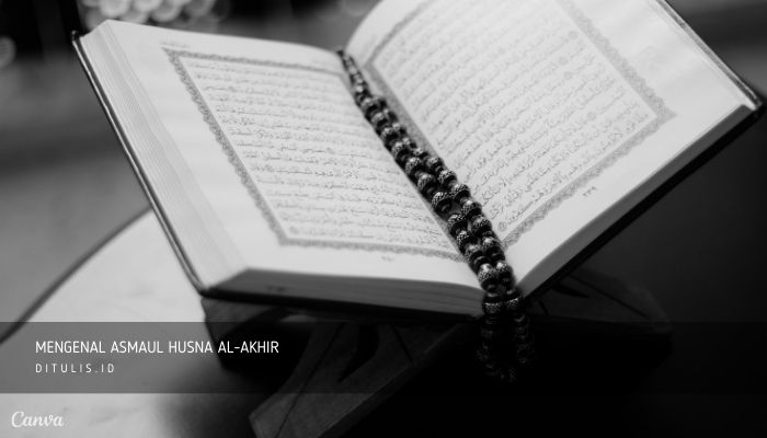 Mengenal Dan meneladani asmaul husna Al-Akhir