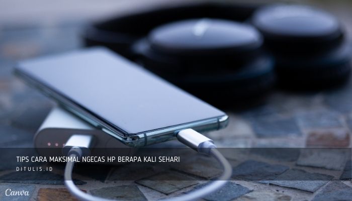 Tips Cara Maksimal Ngecas HP Berapa Kali Sehari