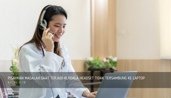 pisahkan masalah saat terjadi kendala headset tidak tersambung ke laptop