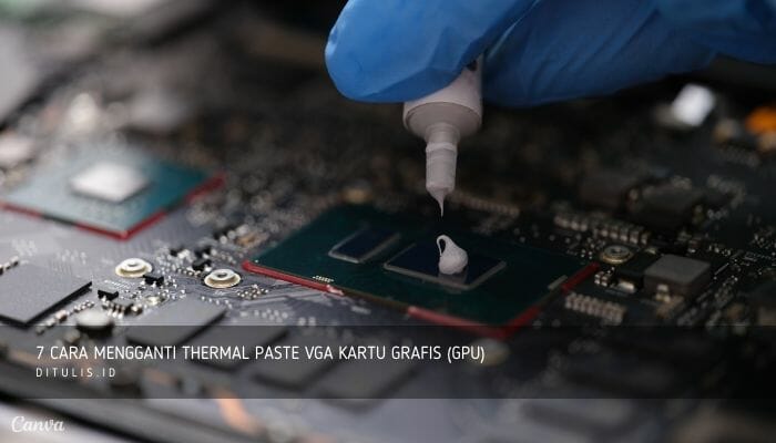 7 cara mengganti thermal paste vga kartu grafis gpu