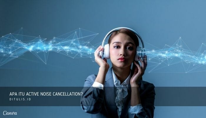 apa itu active noise cancellation